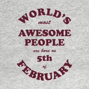 World's Most Awesome People are born on 5th of February T-Shirt